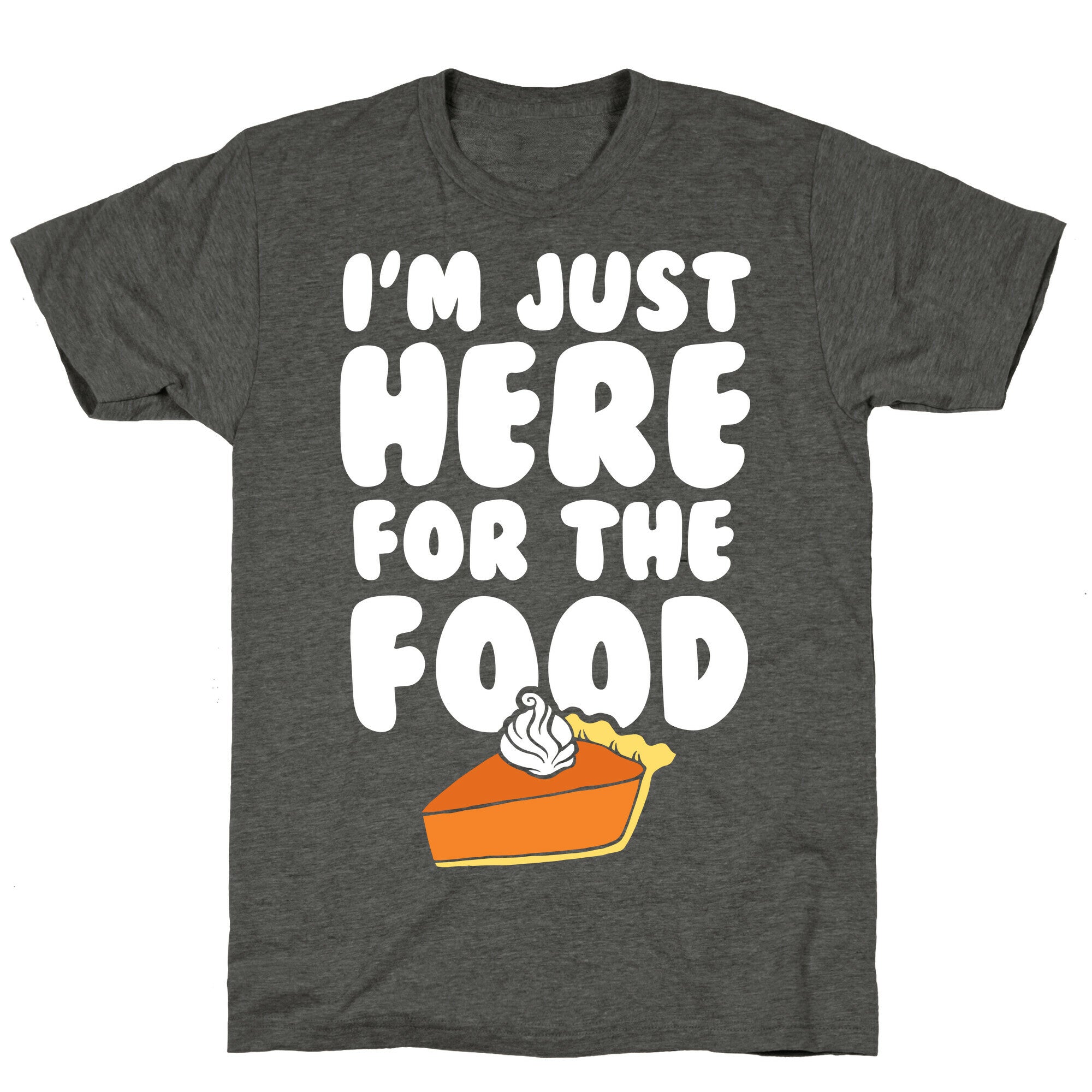 I'm Just Here For The Food Unisex Triblend Tee