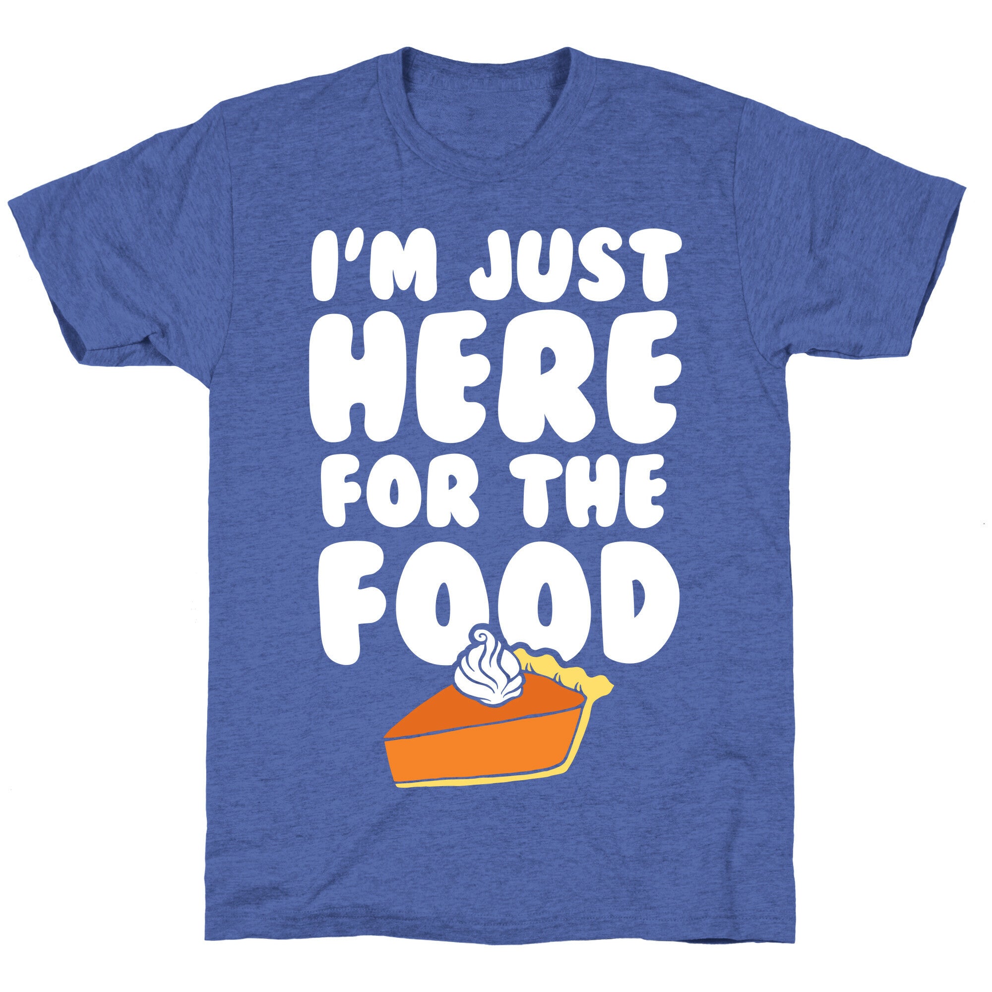 I'm Just Here For The Food Unisex Triblend Tee