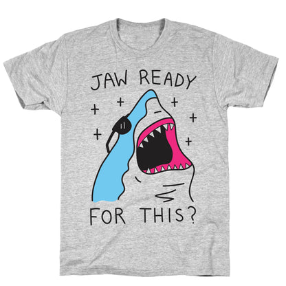 Jaw Ready For This? Shark T-Shirt