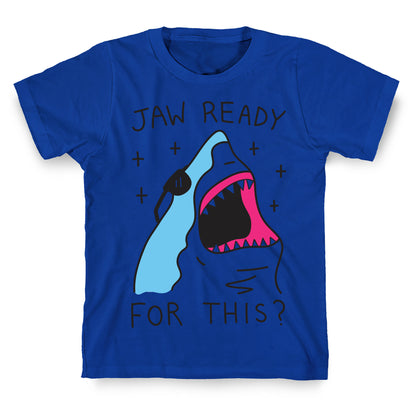 Jaw Ready For This? Shark T-Shirt