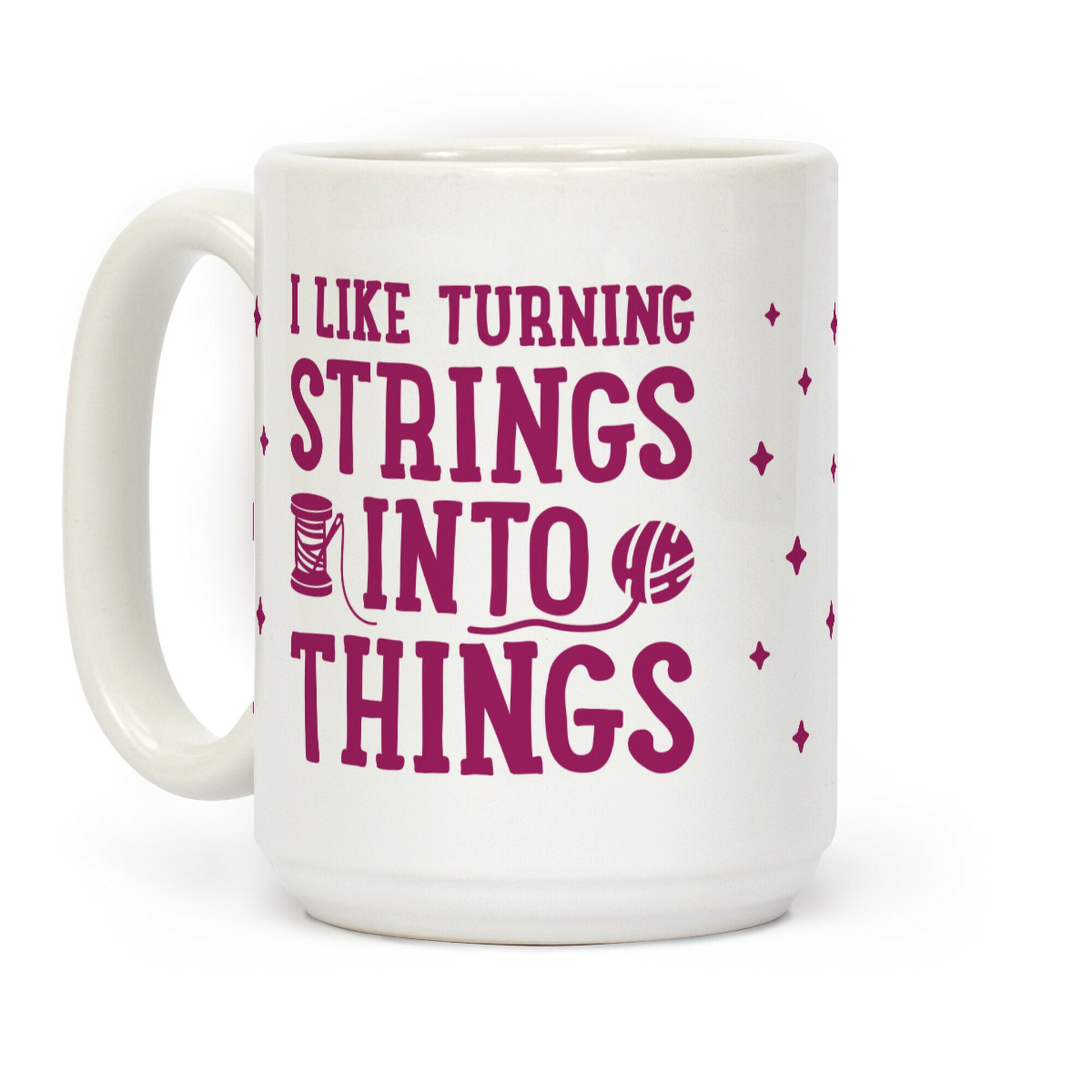 I Like Turning Strings Into Things Coffee Mug