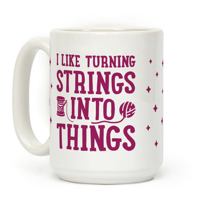 I Like Turning Strings Into Things Coffee Mug