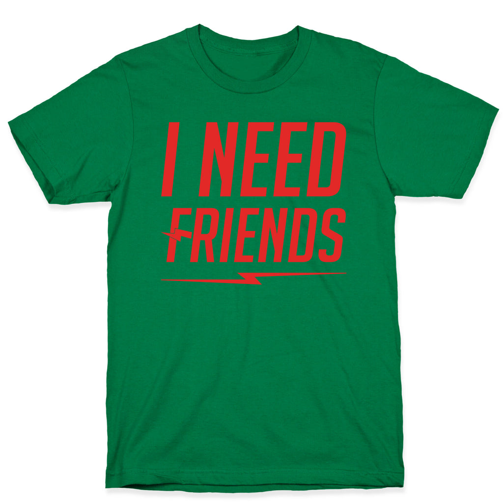 I Need Friends Parody T-Shirt