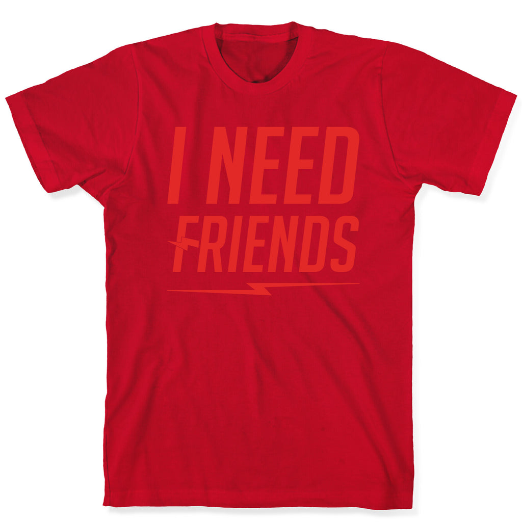I Need Friends Parody T-Shirt