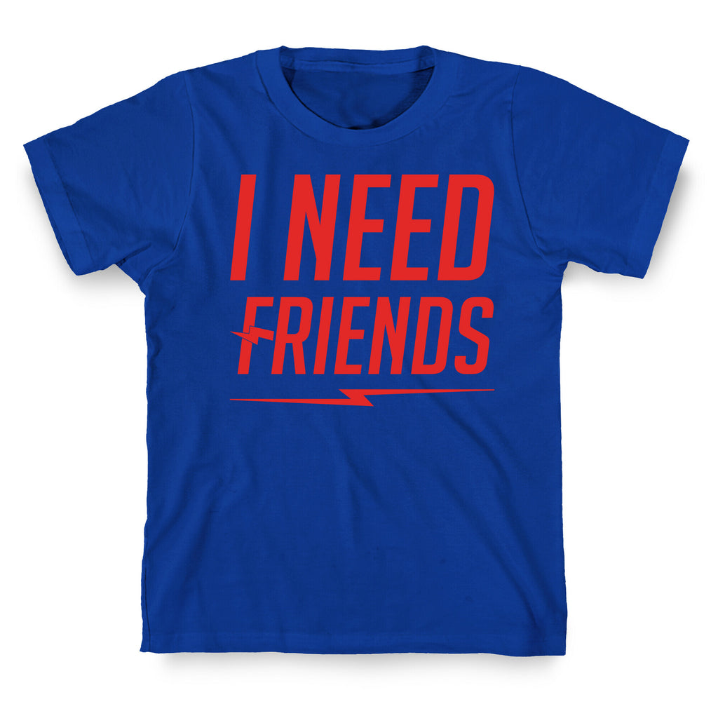 I Need Friends Parody T-Shirt