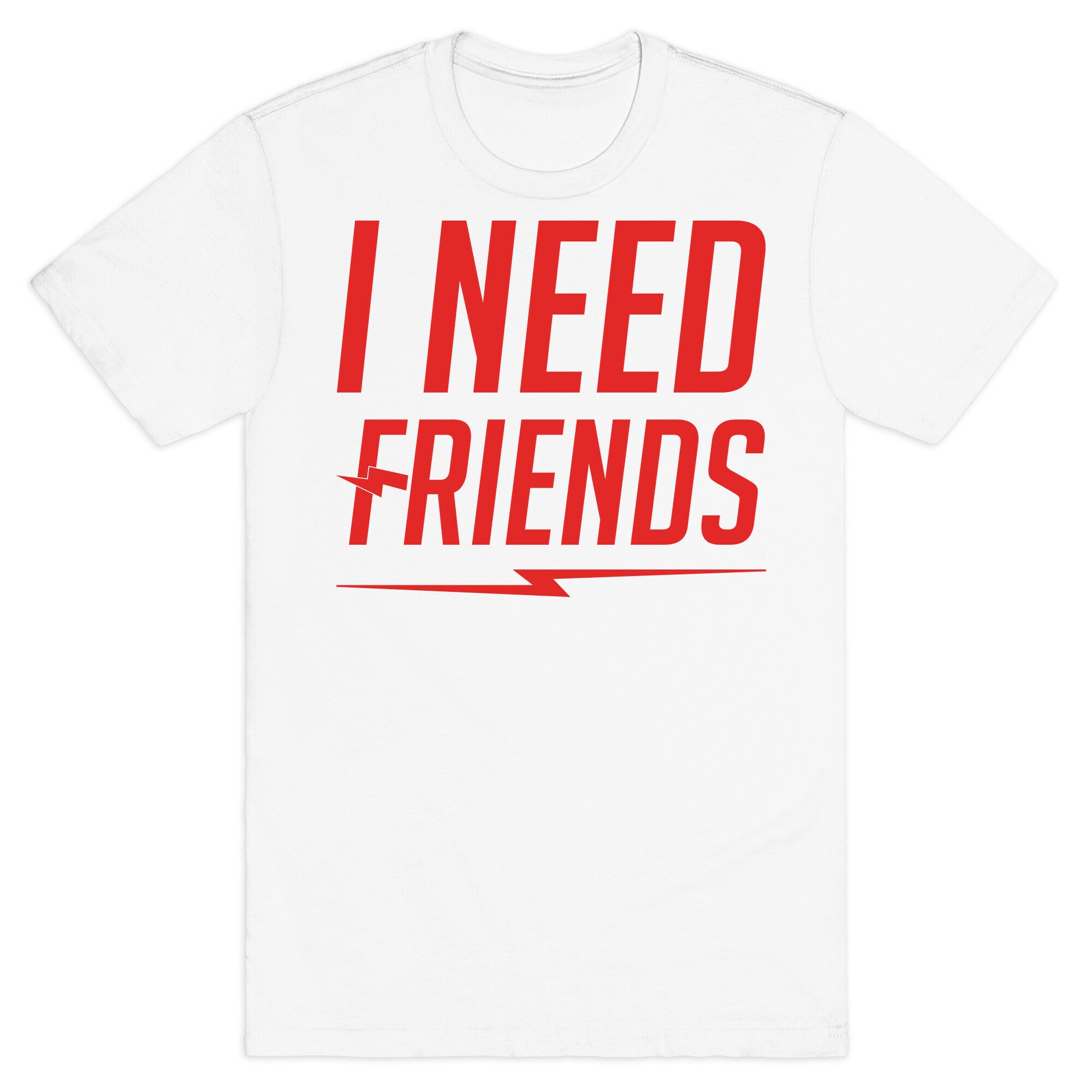 I Need Friends Parody T-Shirt