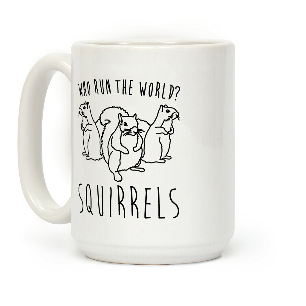 Who Run The World Squirrels Parody Coffee Mug