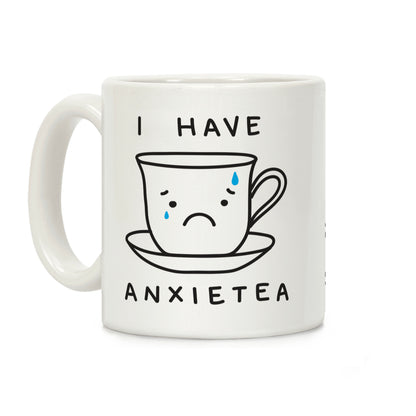 I Have Anxietea Coffee Mug