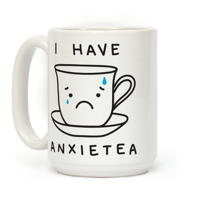 I Have Anxietea Coffee Mug