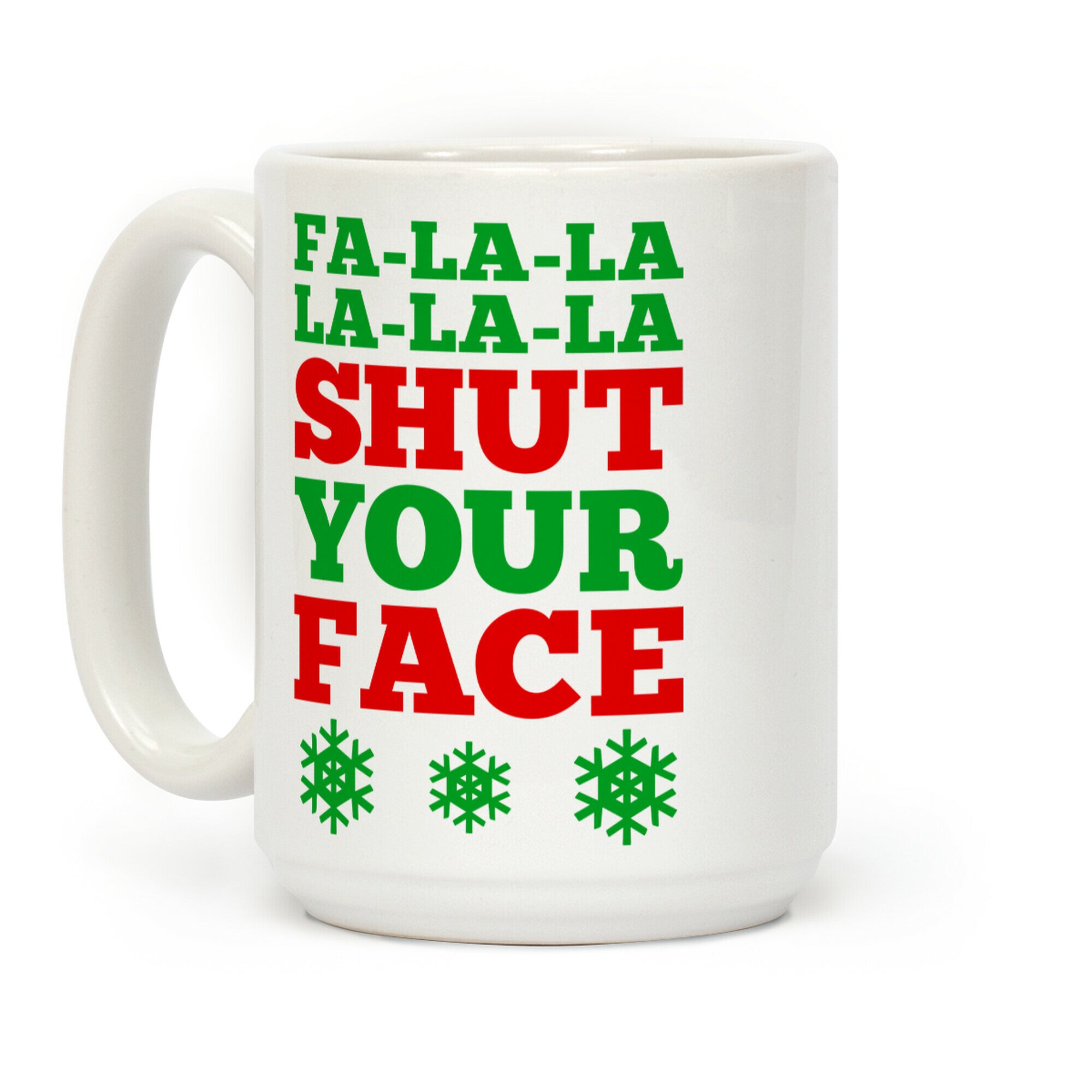 Fa-la-la-la-la-la Shut Your Face Coffee Mug