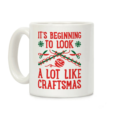 It's Beginning To Look A Lot Like Craftsmas Coffee Mug