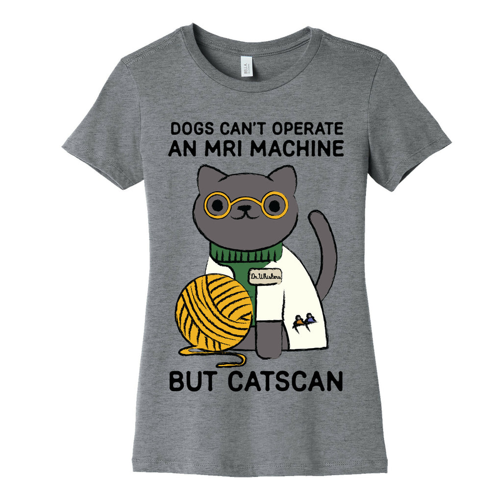 Dogs Can't Operate an MRI Machine Women's Cotton Tee