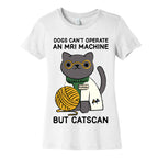 Dogs Can't Operate an MRI Machine Women's Cotton Tee