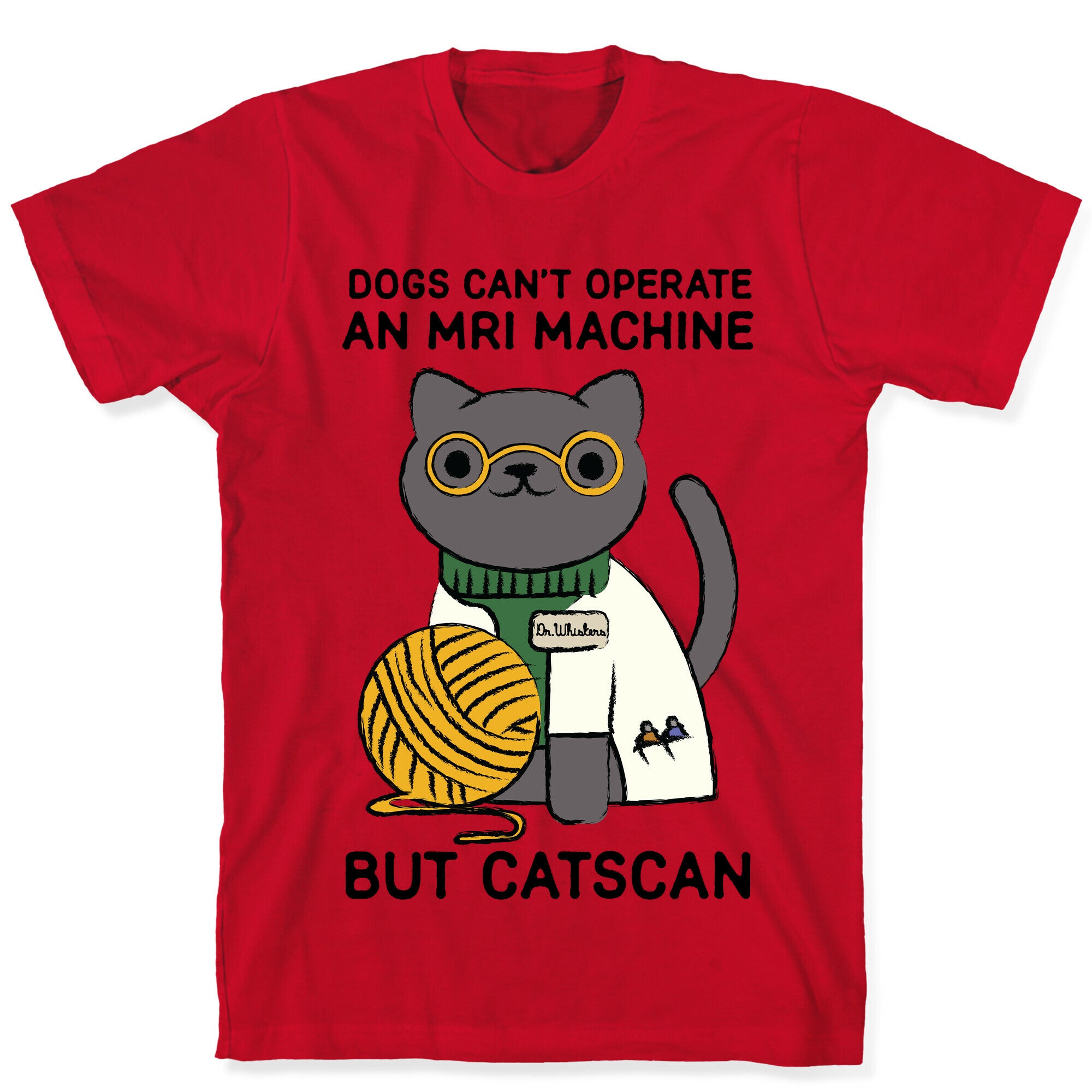 Dogs Can't Operate an MRI Machine T-Shirt