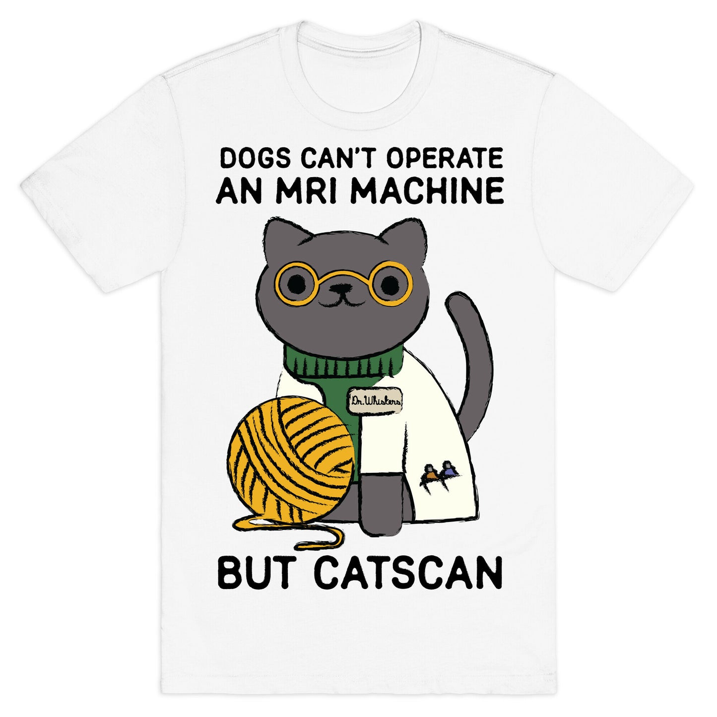 Dogs Can't Operate an MRI Machine T-Shirt