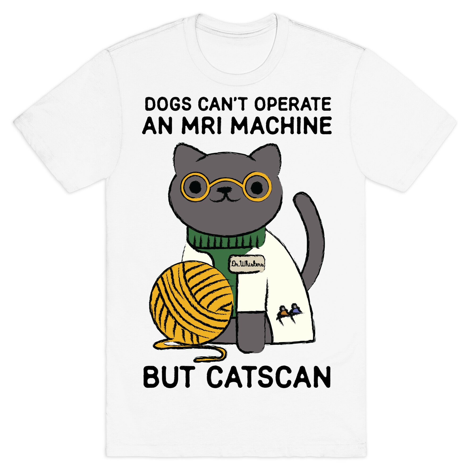 Dogs Can't Operate an MRI Machine T-Shirt