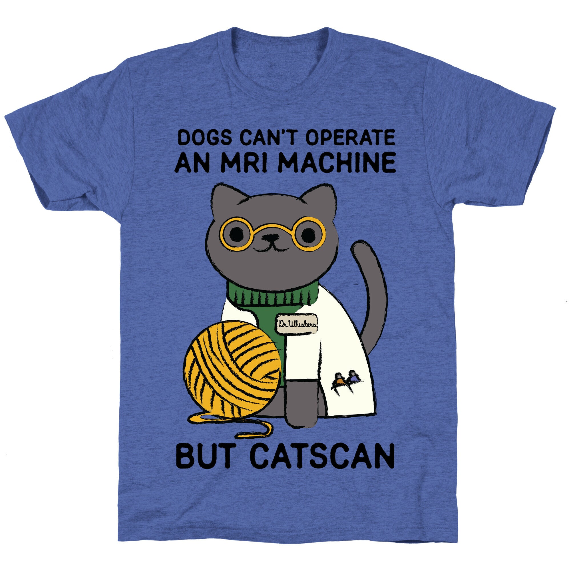 Dogs Can't Operate an MRI Machine Unisex Triblend Tee