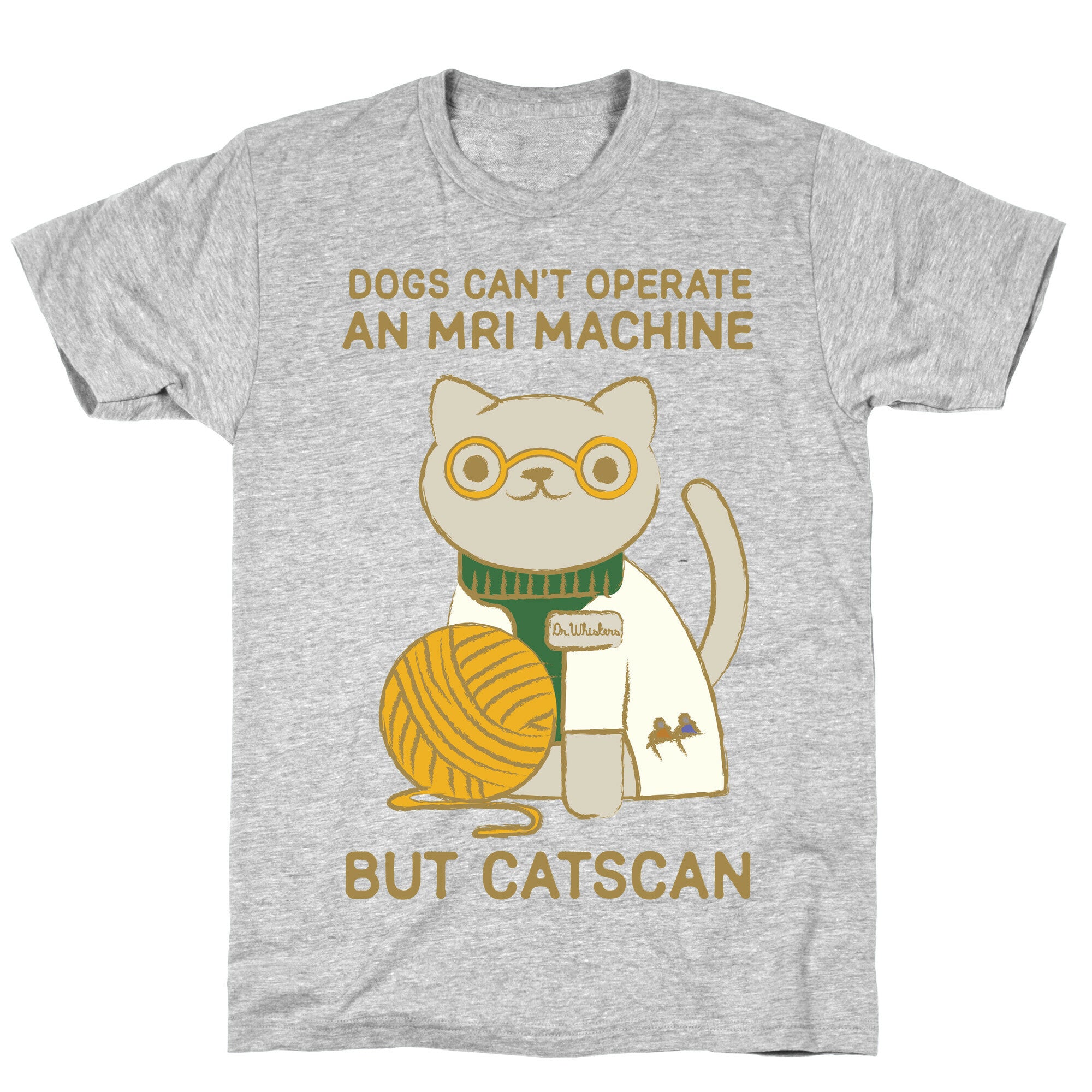 Dogs Can't Operate an MRI Machine T-Shirt
