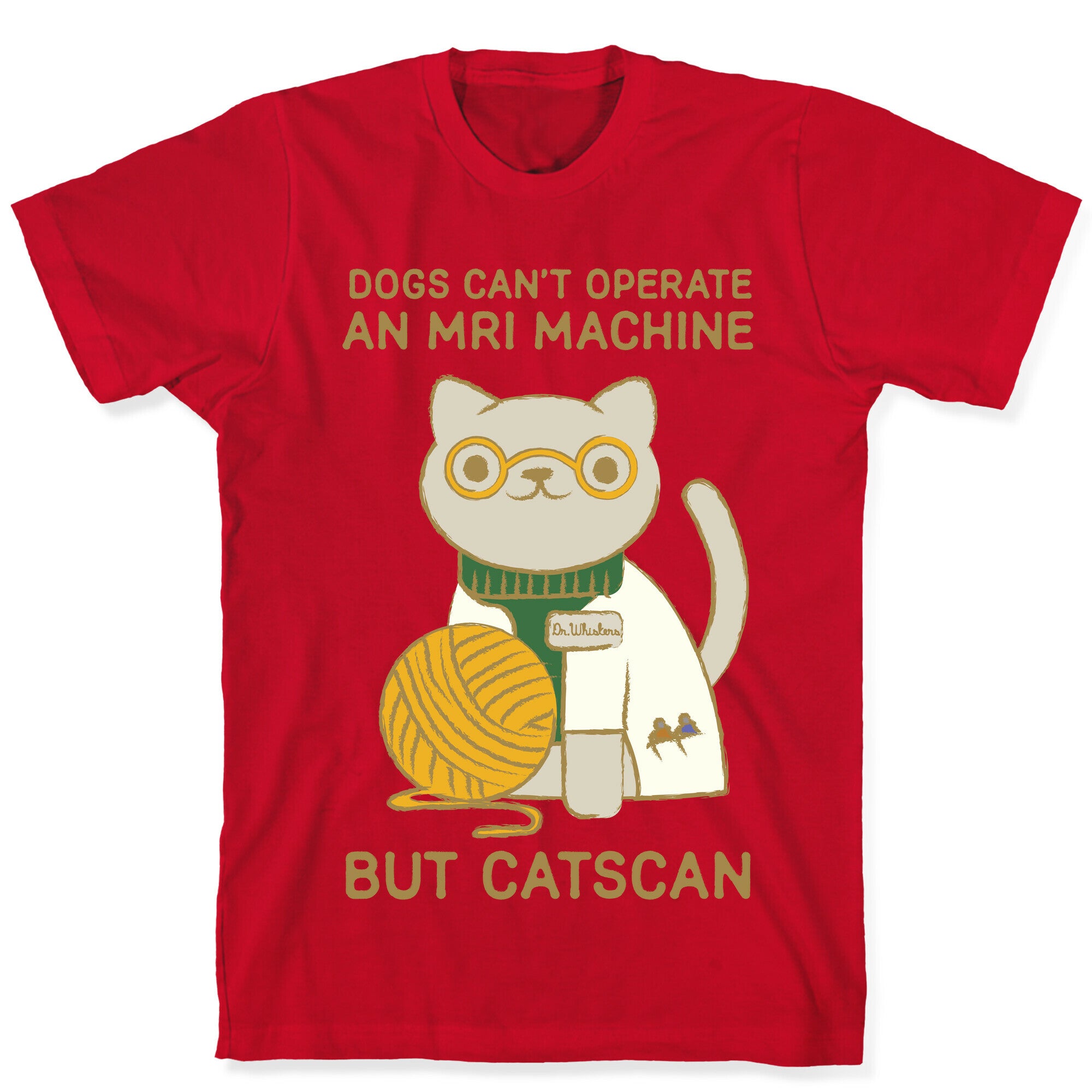 Dogs Can't Operate an MRI Machine T-Shirt