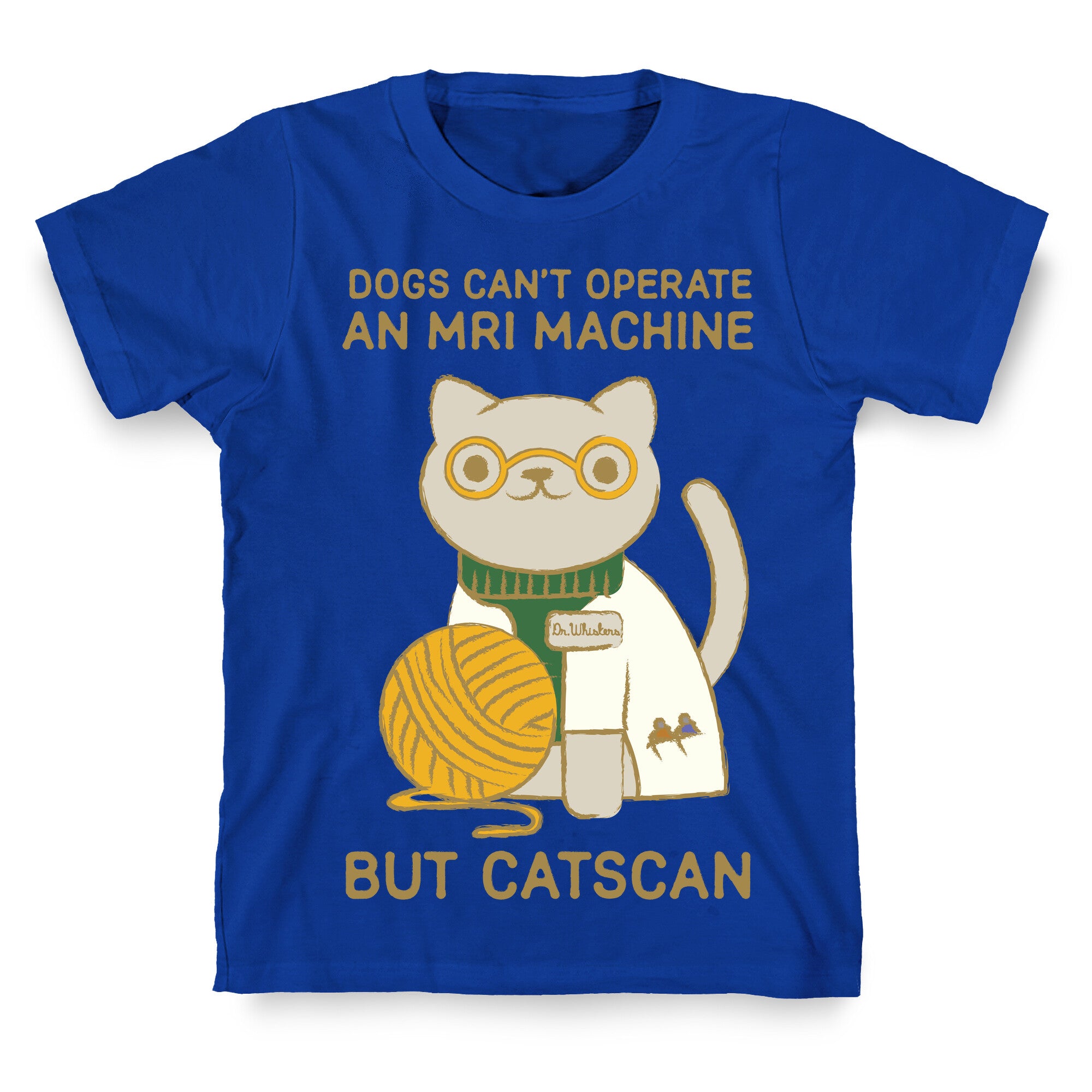 Dogs Can't Operate an MRI Machine T-Shirt