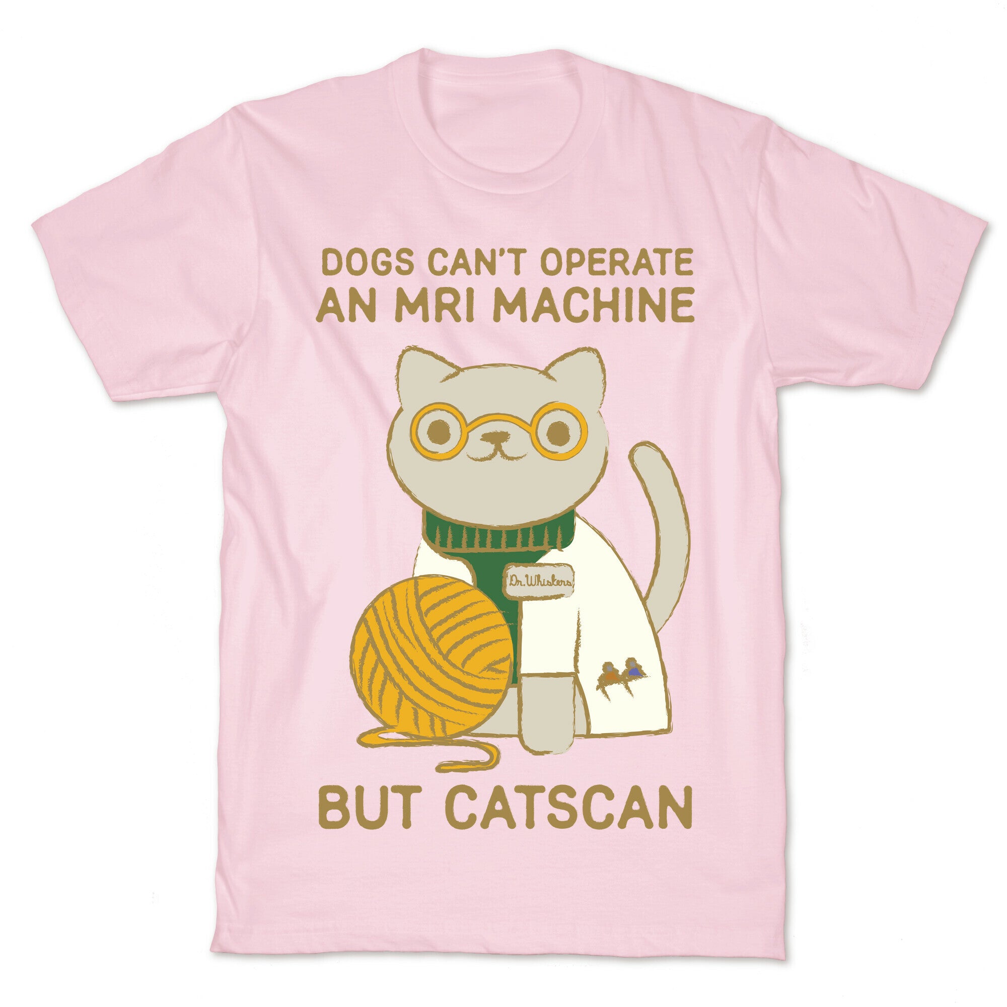 Dogs Can't Operate an MRI Machine T-Shirt