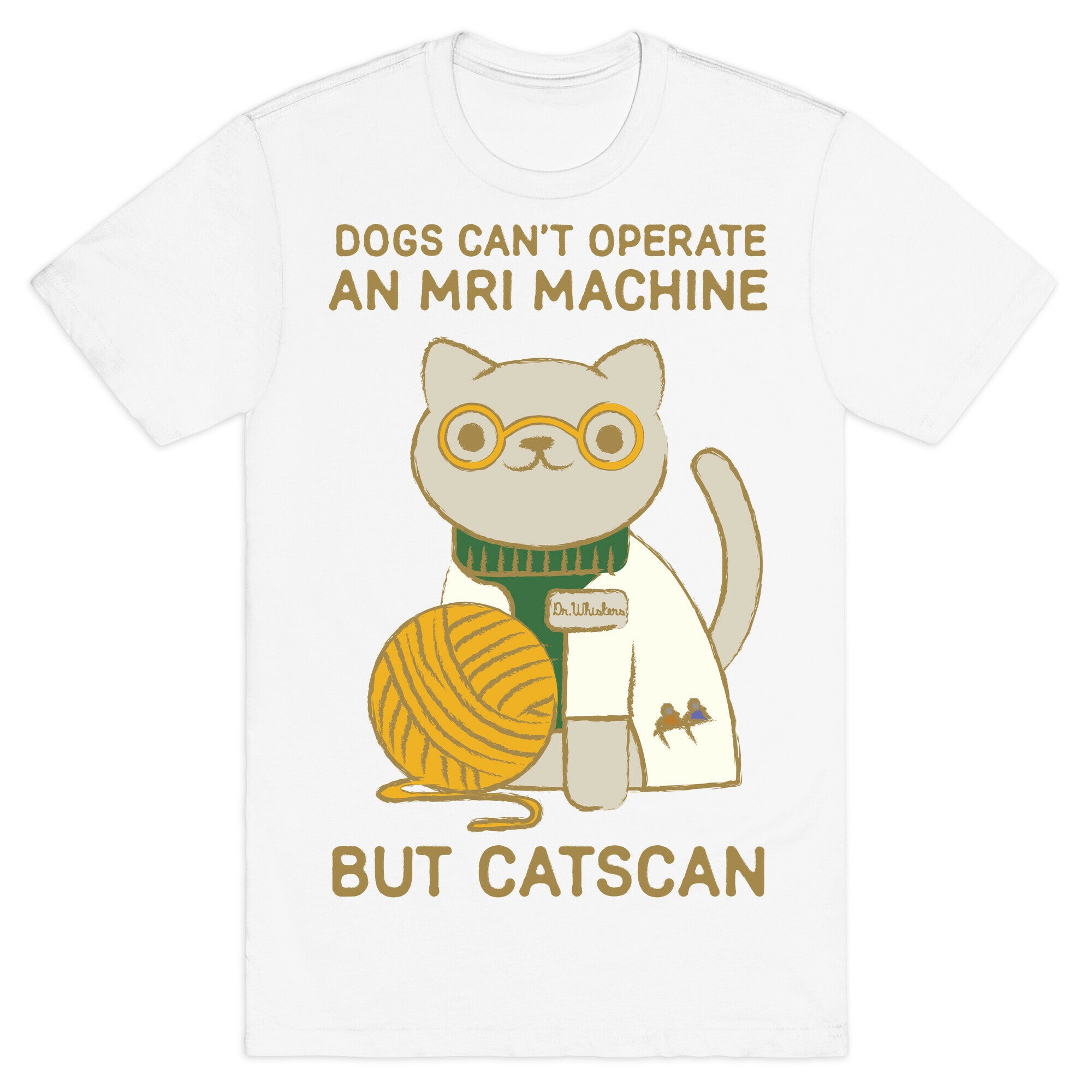 Dogs Can't Operate an MRI Machine T-Shirt