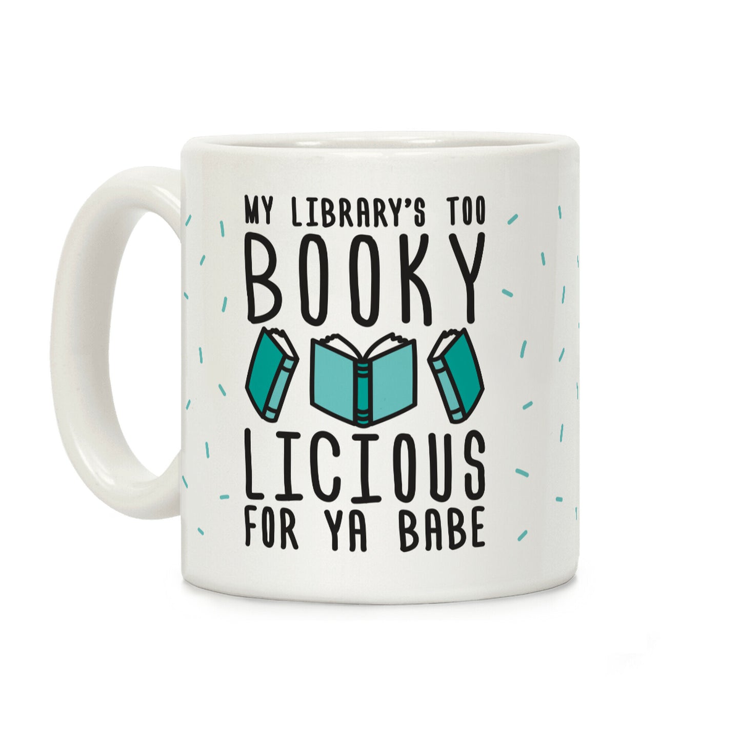 My Library's Too Bookylicious For Ya Babe Coffee Mug