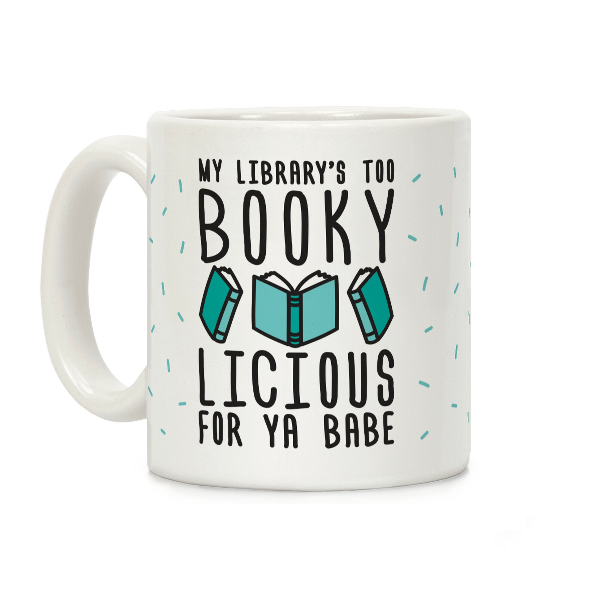 My Library's Too Bookylicious For Ya Babe Coffee Mug