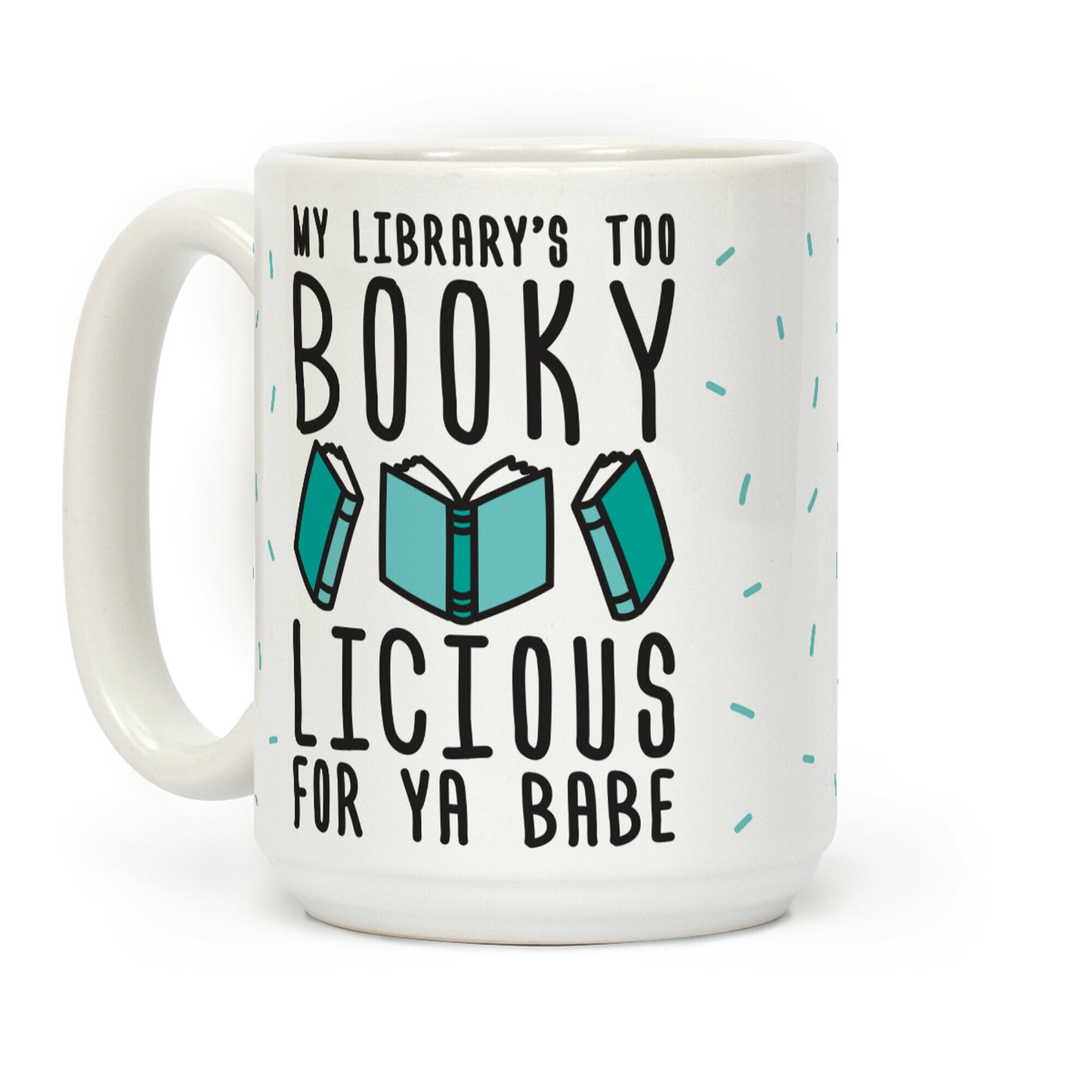 My Library's Too Bookylicious For Ya Babe Coffee Mug