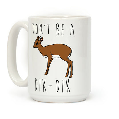 Don't Be A Dik-Dik Coffee Mug