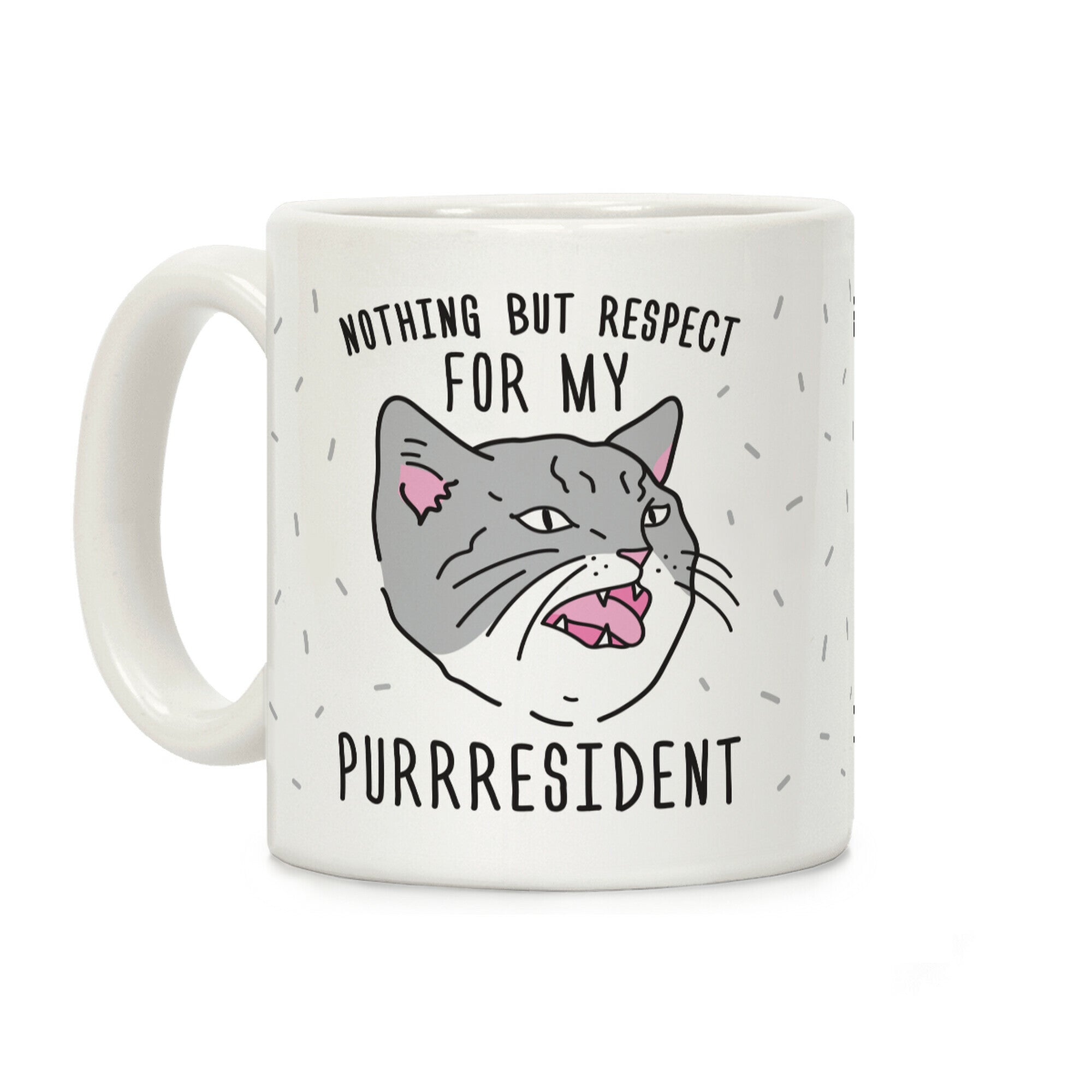 Nothing But Respect For MY Purrresident Coffee Mug