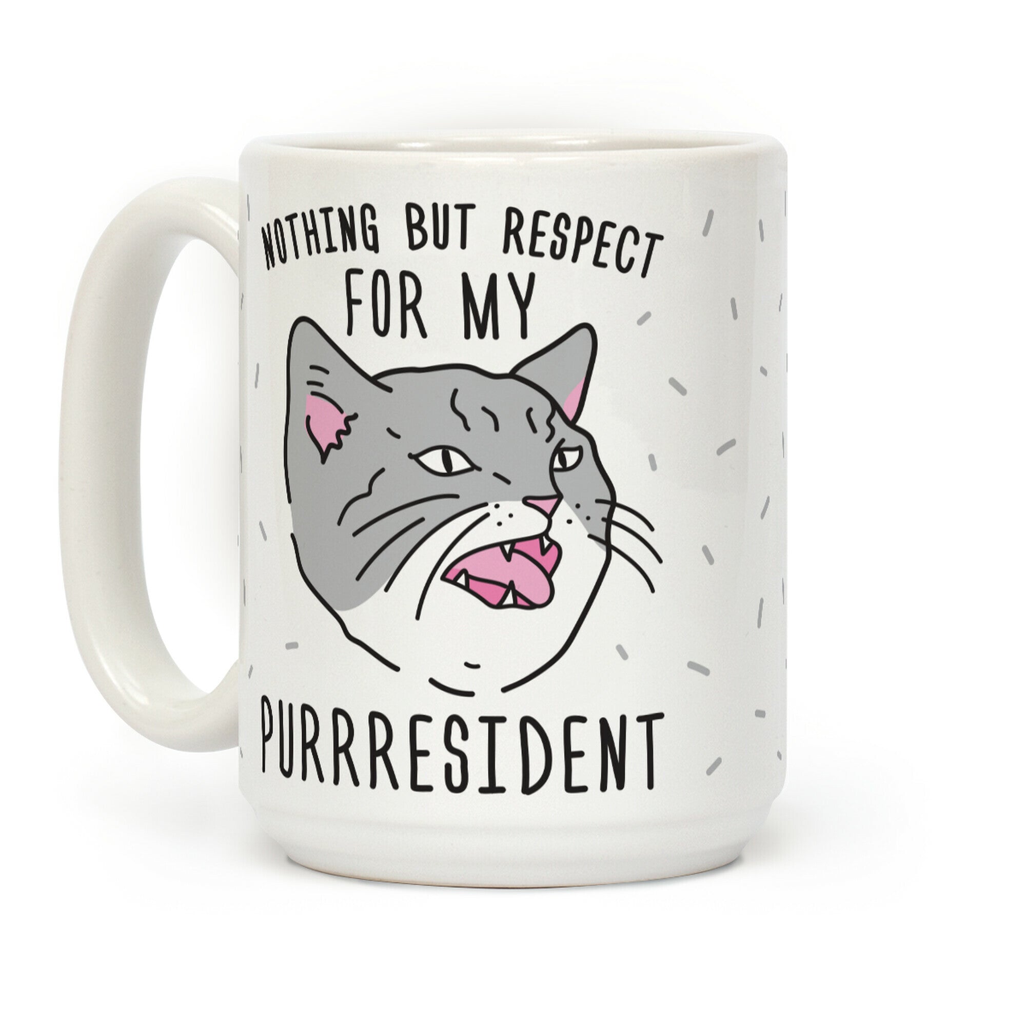 Nothing But Respect For MY Purrresident Coffee Mug