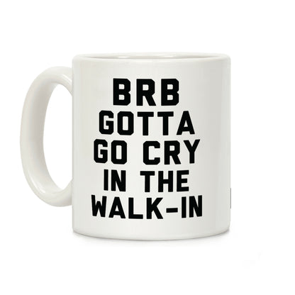 BRB Gotta Go Cry Coffee Mug
