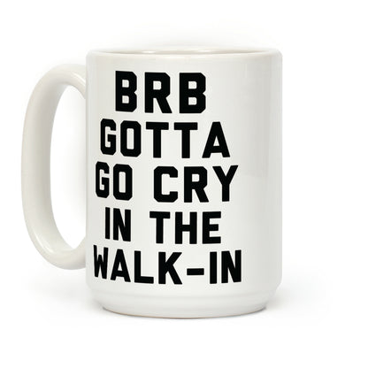 BRB Gotta Go Cry Coffee Mug