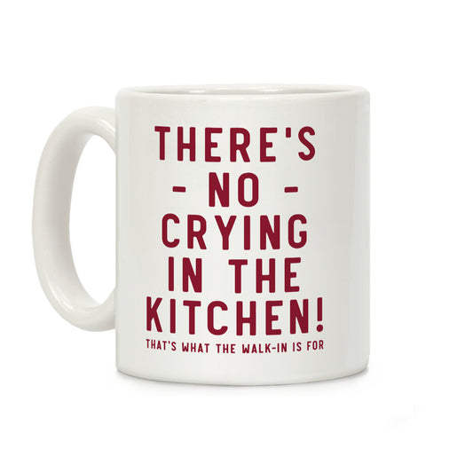 There's No Crying in the Kitchen Coffee Mug