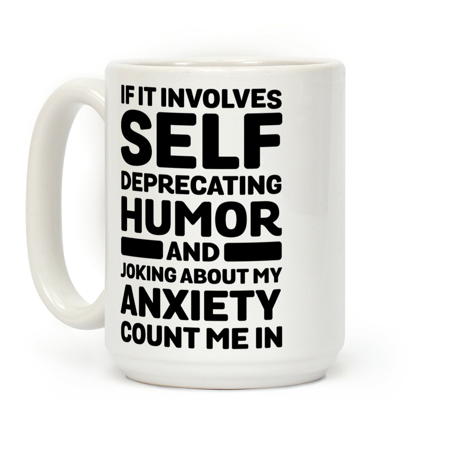 If It Involves Self-Deprecating Humor And Joking About My Anxiety Count Me In Coffee Mug