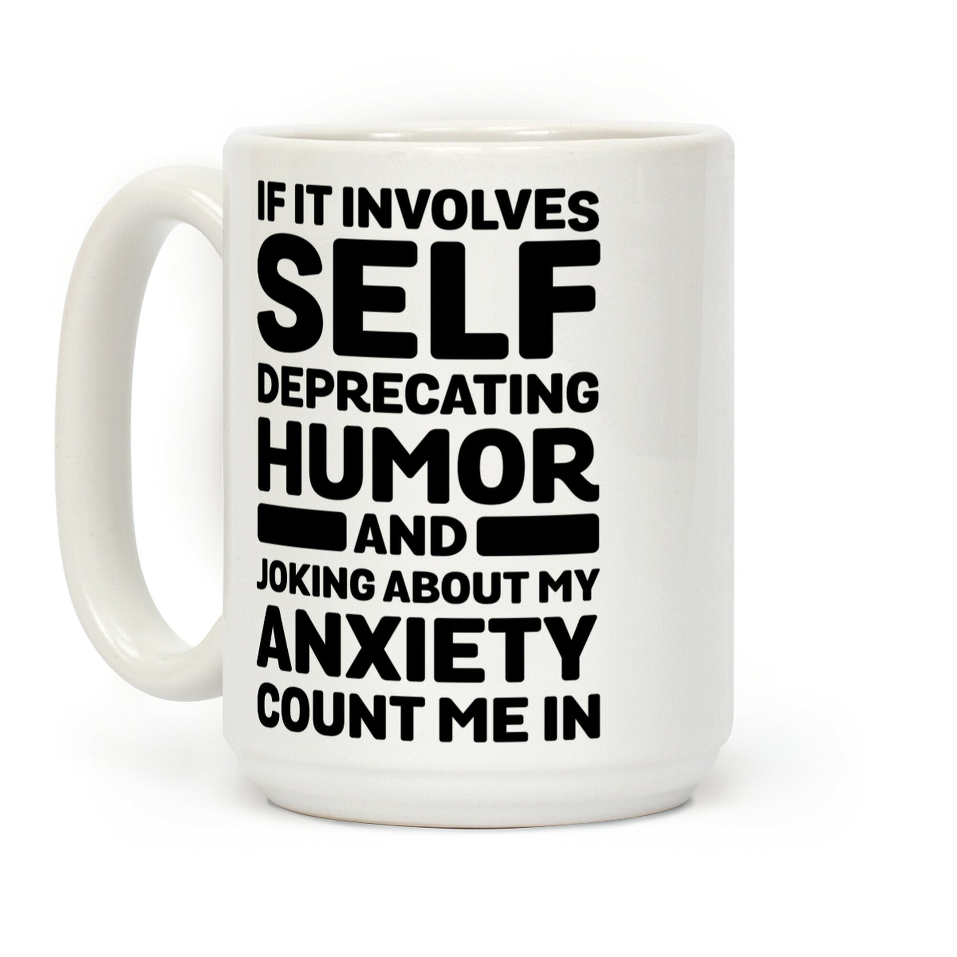 If It Involves Self-Deprecating Humor And Joking About My Anxiety Count Me In Coffee Mug