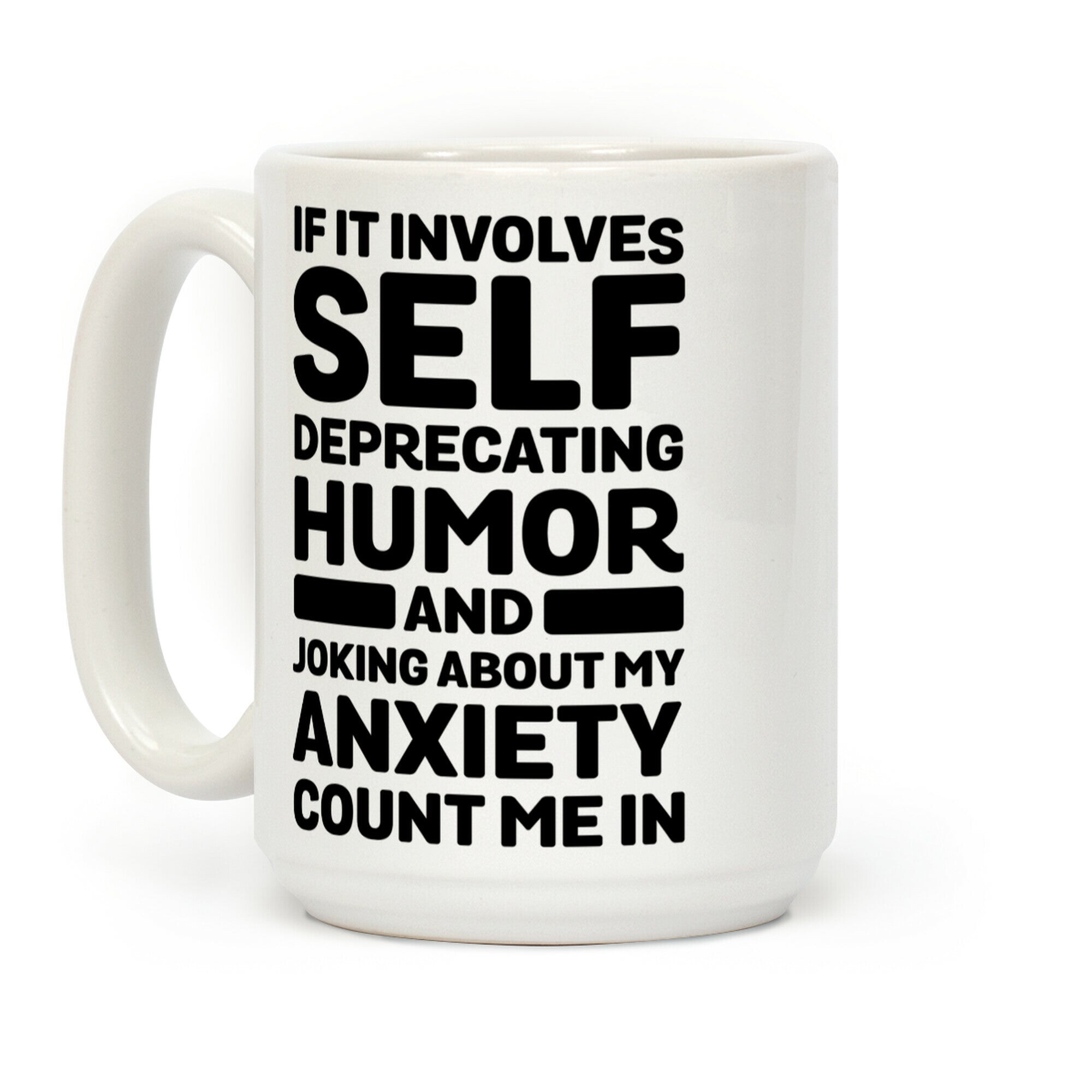 If It Involves Self-Deprecating Humor And Joking About My Anxiety Count Me In Coffee Mug
