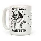 I Doth What I Wanteth Coffee Mug