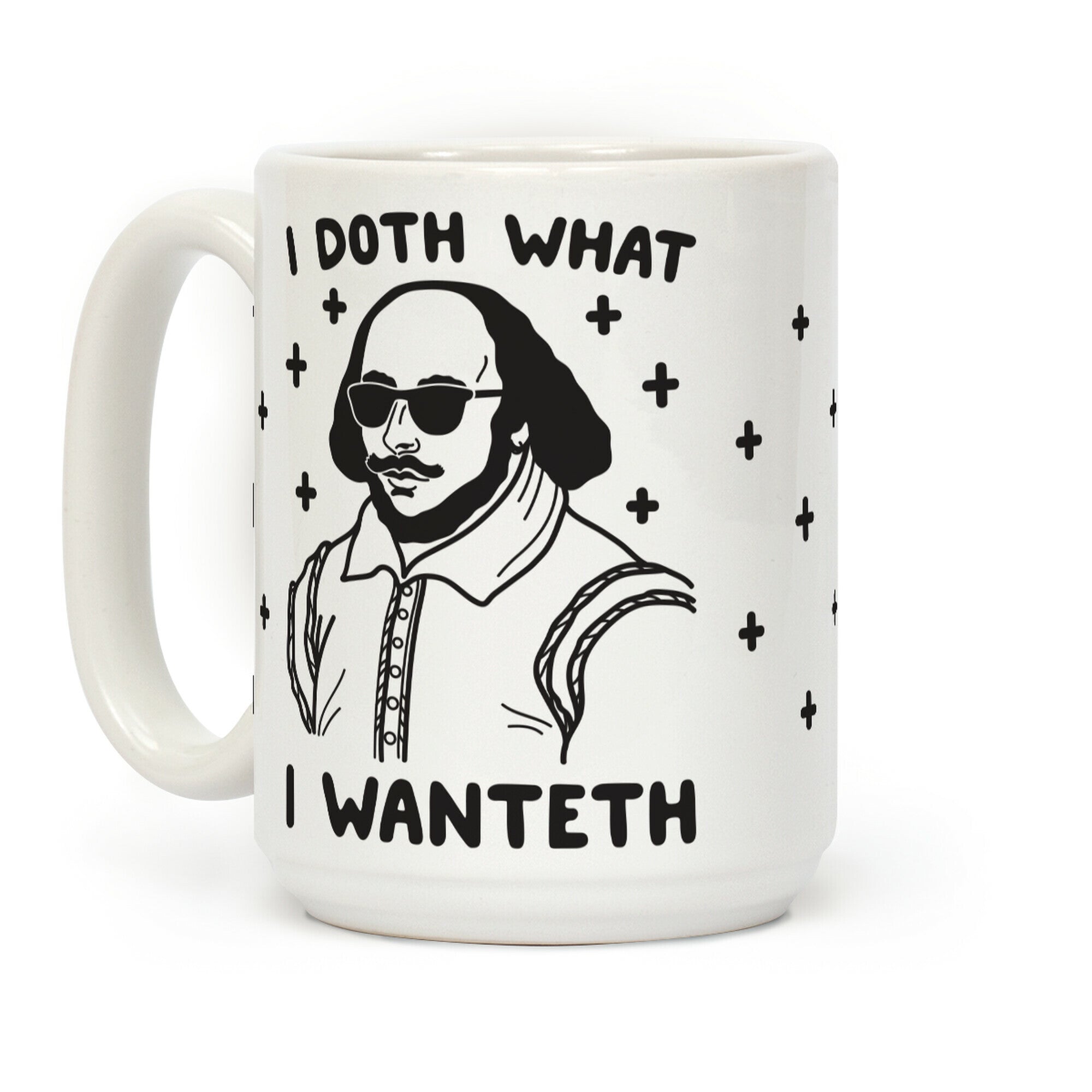 I Doth What I Wanteth Coffee Mug