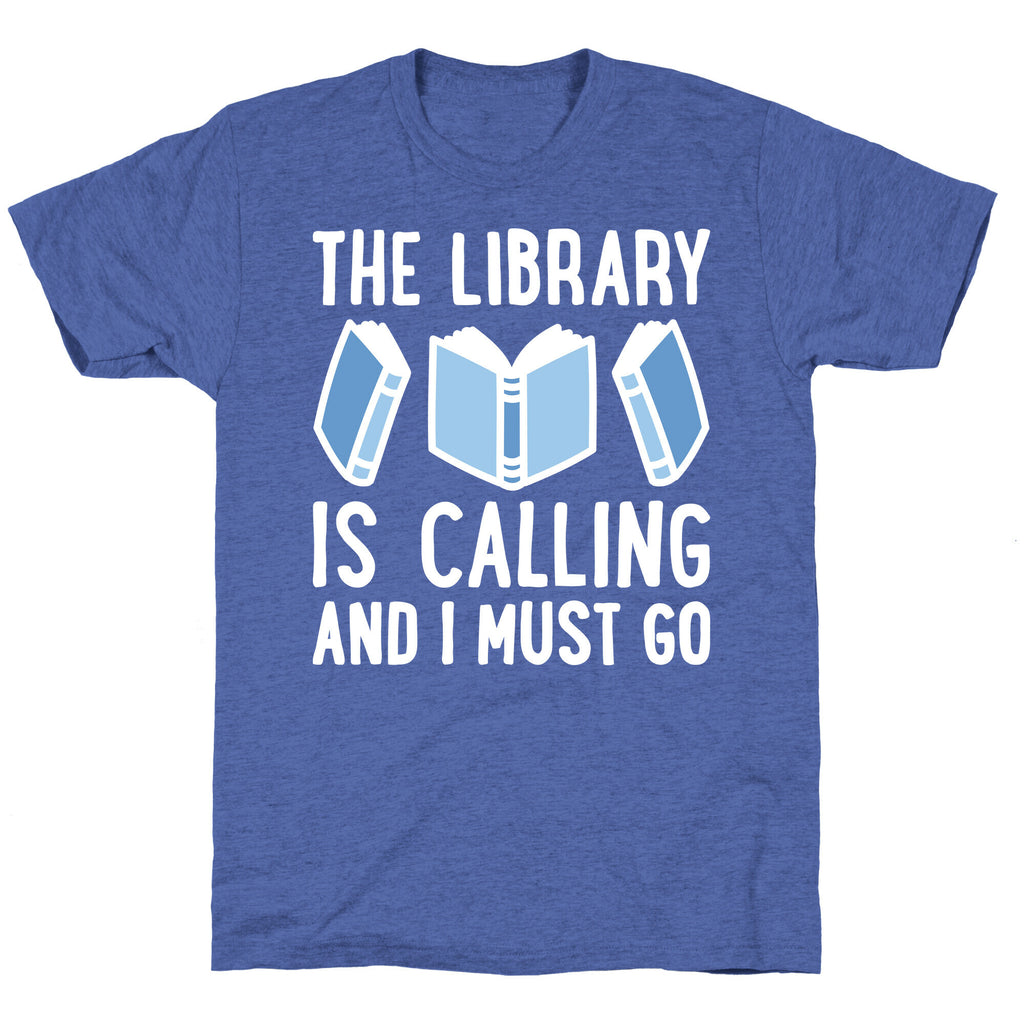 The Library Is Calling And I Must Go Unisex Triblend Tee