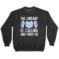 The Library Is Calling And I Must Go Crewneck Sweatshirt