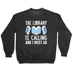 The Library Is Calling And I Must Go Crewneck Sweatshirt