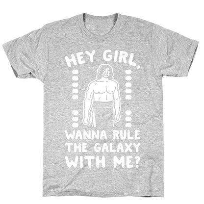 Hey Girl Wanna Rule The Galaxy With Me Parody White Print T-Shirt