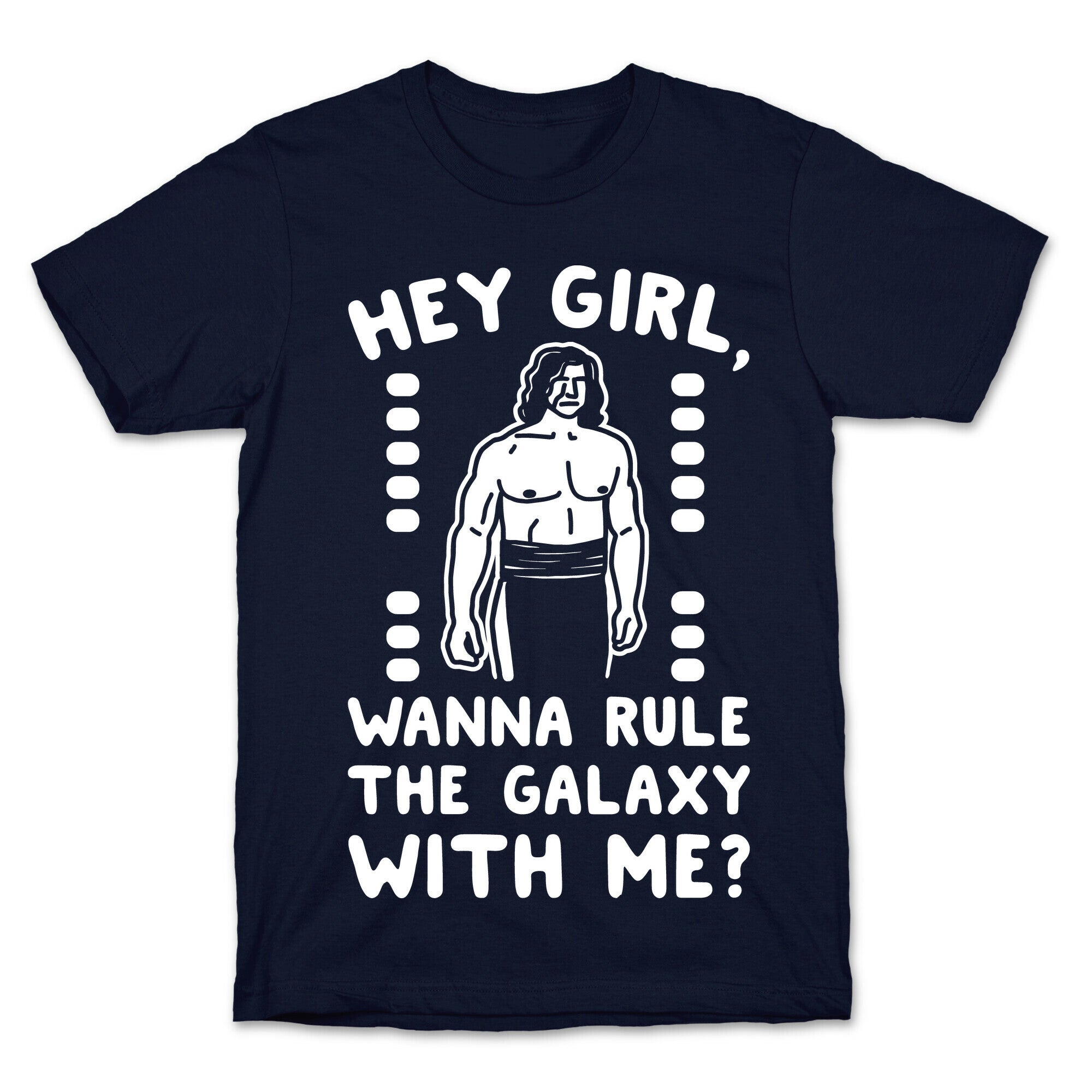 Hey Girl Wanna Rule The Galaxy With Me Parody White Print T-Shirt