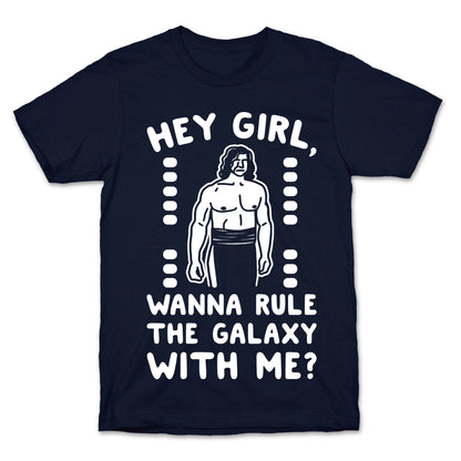 Hey Girl Wanna Rule The Galaxy With Me Parody White Print T-Shirt