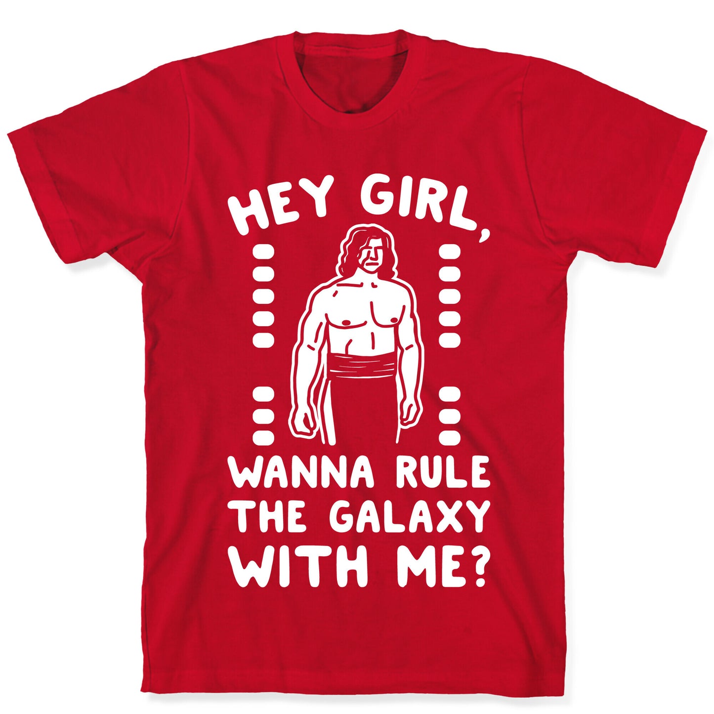 Hey Girl Wanna Rule The Galaxy With Me Parody White Print T-Shirt