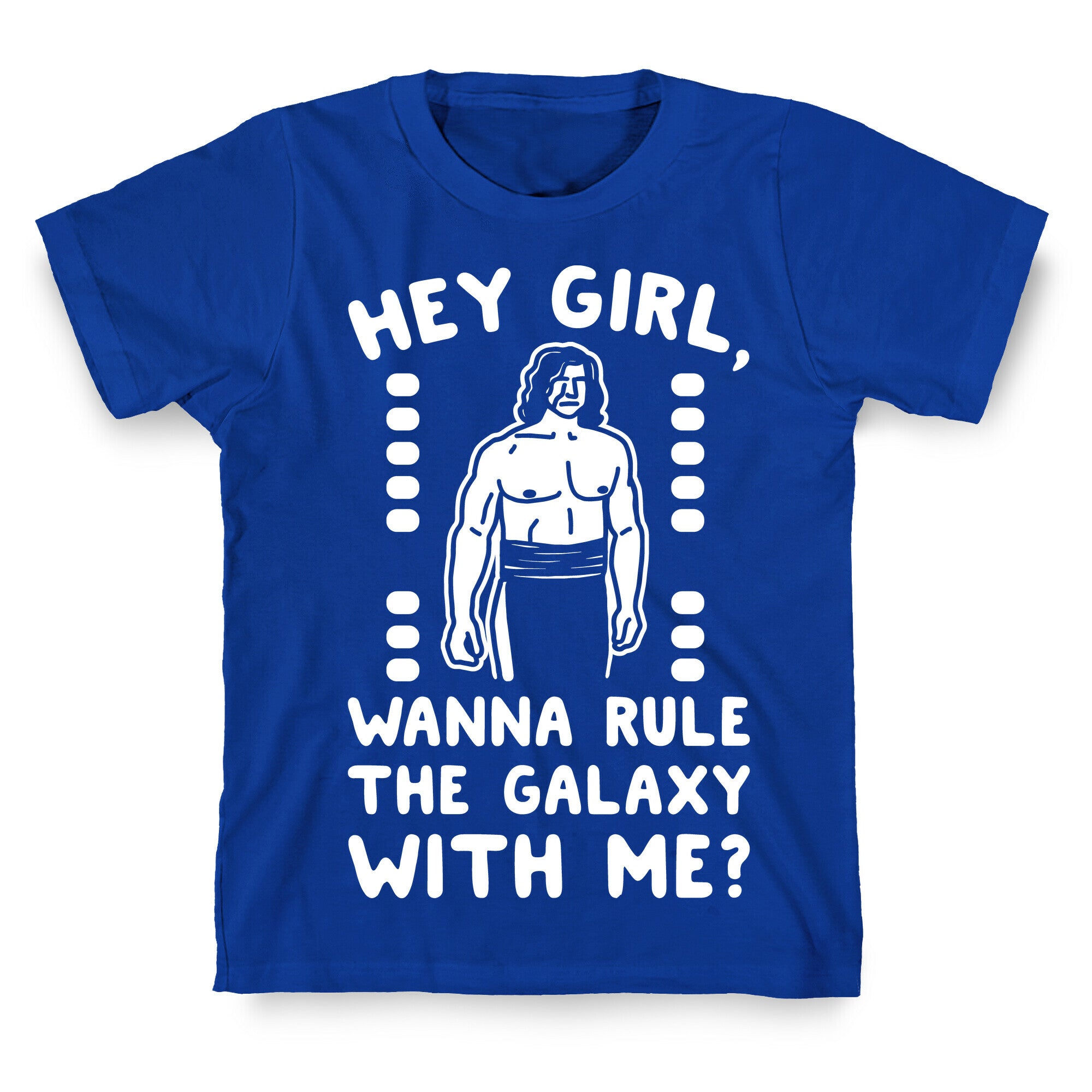 Hey Girl Wanna Rule The Galaxy With Me Parody White Print T-Shirt