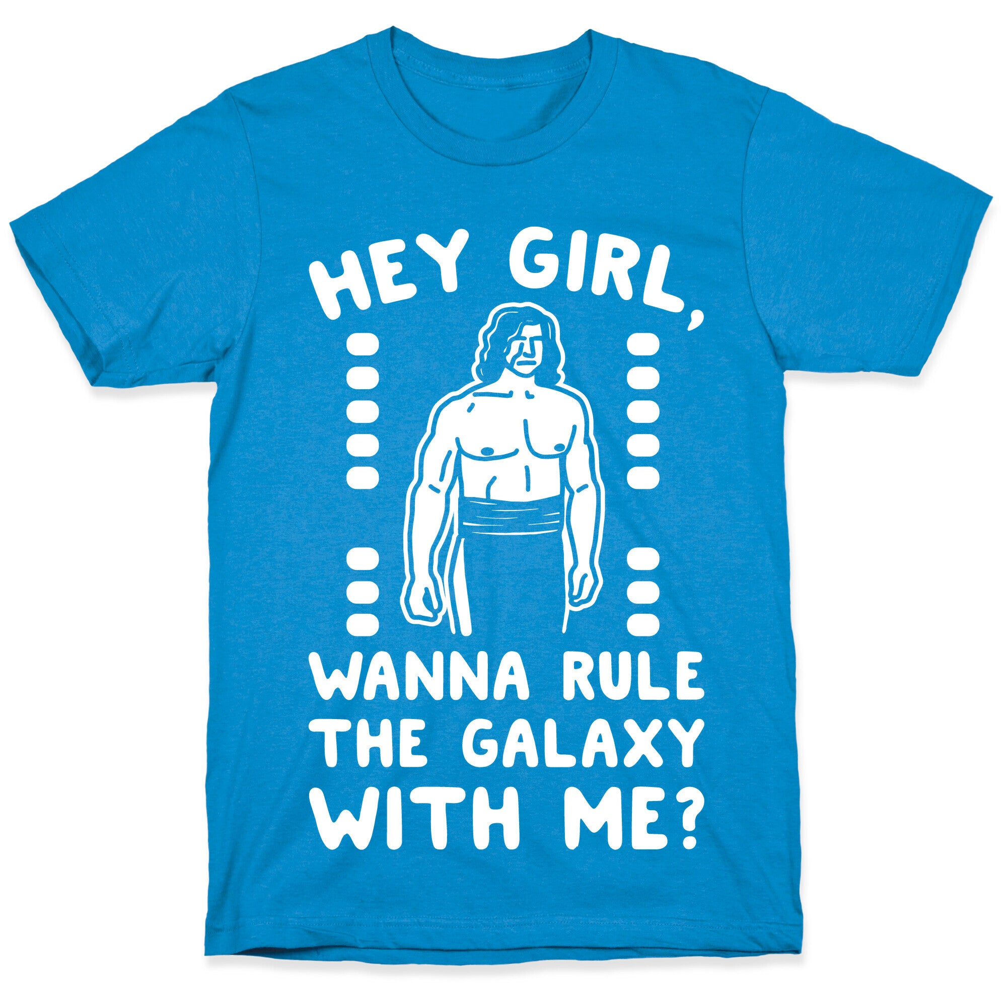 Hey Girl Wanna Rule The Galaxy With Me Parody White Print T-Shirt