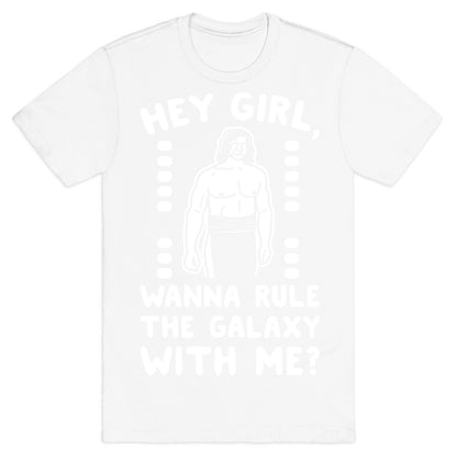 Hey Girl Wanna Rule The Galaxy With Me Parody White Print T-Shirt